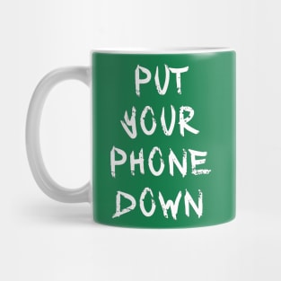 Put Your Phone Down Mug